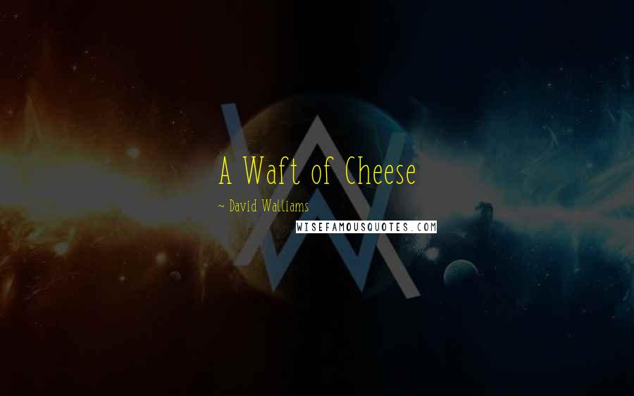 David Walliams Quotes: A Waft of Cheese