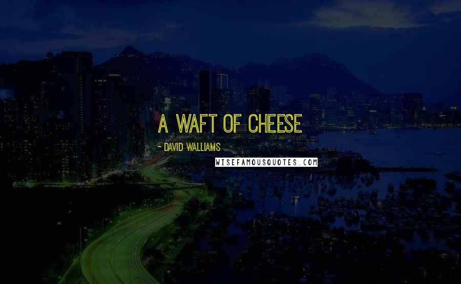 David Walliams Quotes: A Waft of Cheese