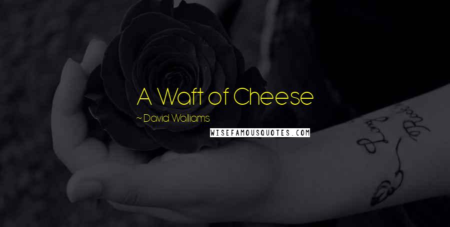 David Walliams Quotes: A Waft of Cheese