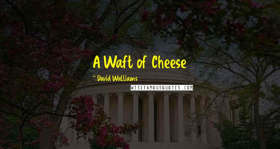 David Walliams Quotes: A Waft of Cheese