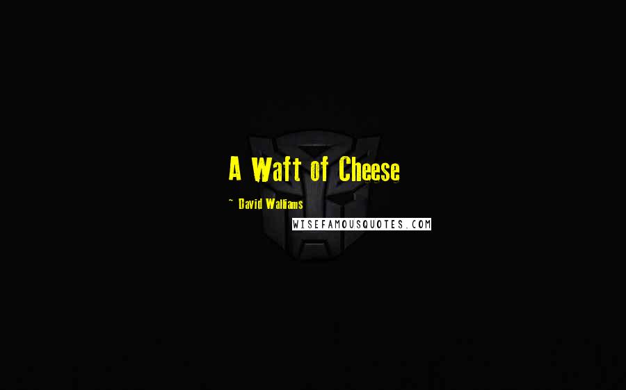 David Walliams Quotes: A Waft of Cheese