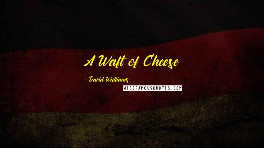 David Walliams Quotes: A Waft of Cheese