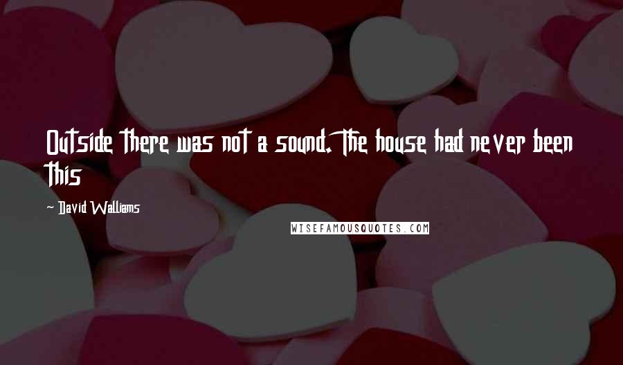 David Walliams Quotes: Outside there was not a sound. The house had never been this