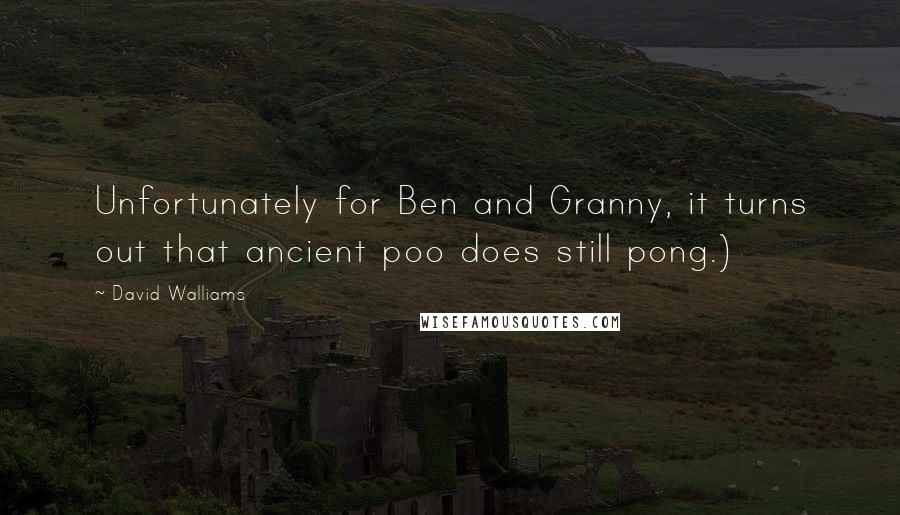 David Walliams Quotes: Unfortunately for Ben and Granny, it turns out that ancient poo does still pong.)