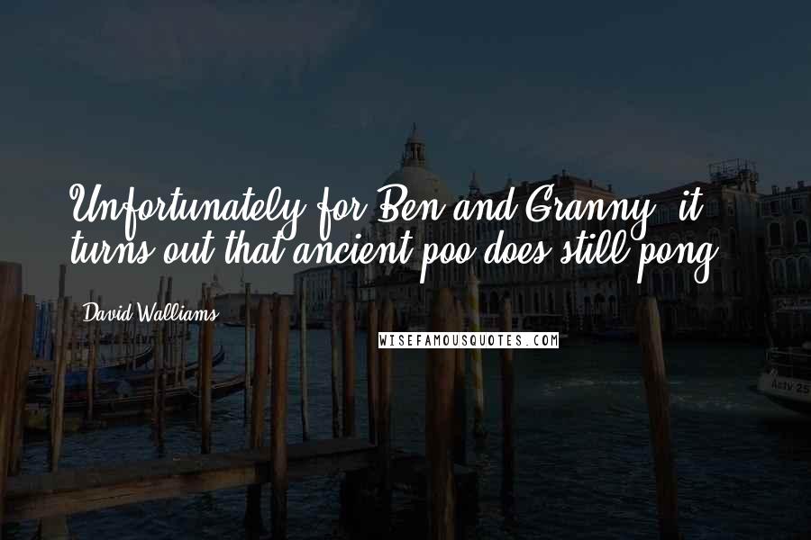 David Walliams Quotes: Unfortunately for Ben and Granny, it turns out that ancient poo does still pong.)