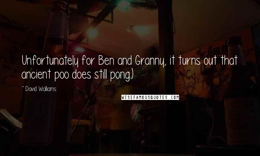 David Walliams Quotes: Unfortunately for Ben and Granny, it turns out that ancient poo does still pong.)