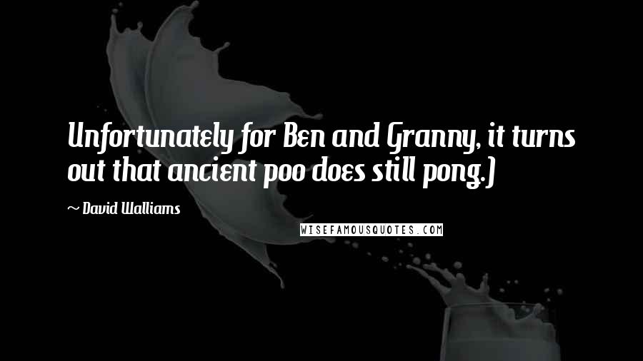 David Walliams Quotes: Unfortunately for Ben and Granny, it turns out that ancient poo does still pong.)