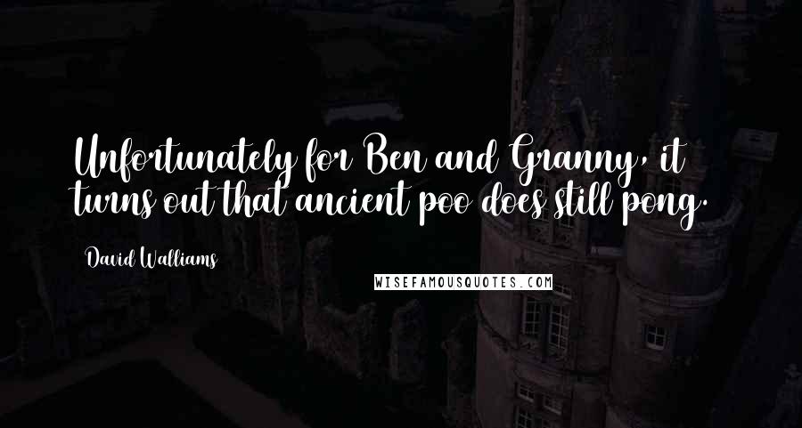 David Walliams Quotes: Unfortunately for Ben and Granny, it turns out that ancient poo does still pong.)