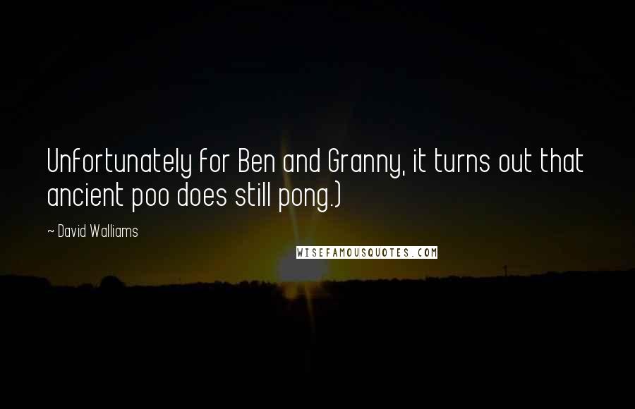 David Walliams Quotes: Unfortunately for Ben and Granny, it turns out that ancient poo does still pong.)