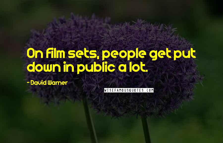 David Warner Quotes: On film sets, people get put down in public a lot.