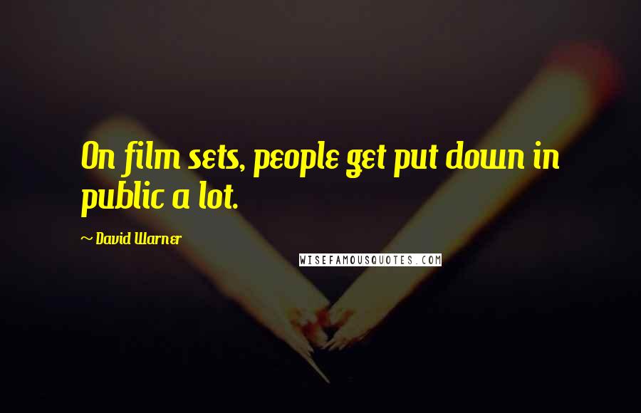 David Warner Quotes: On film sets, people get put down in public a lot.