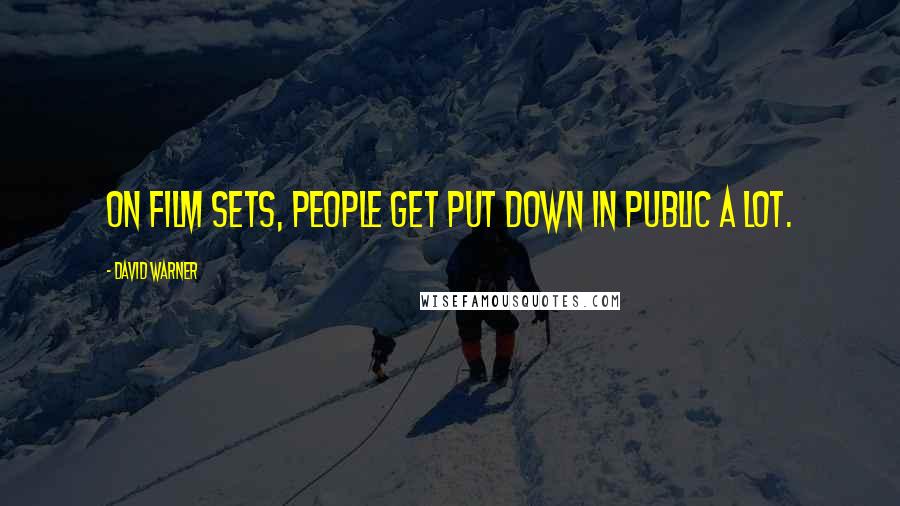 David Warner Quotes: On film sets, people get put down in public a lot.