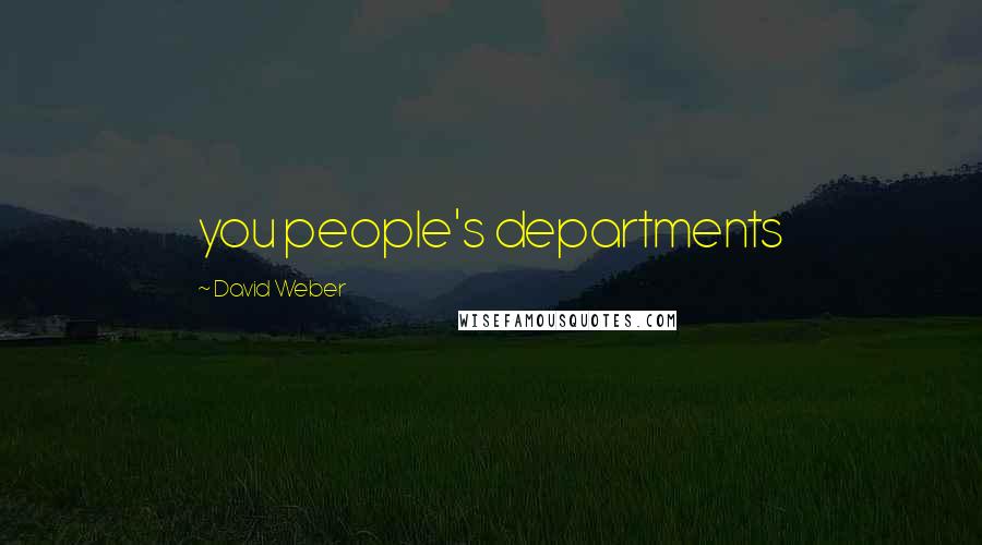 David Weber Quotes: you people's departments
