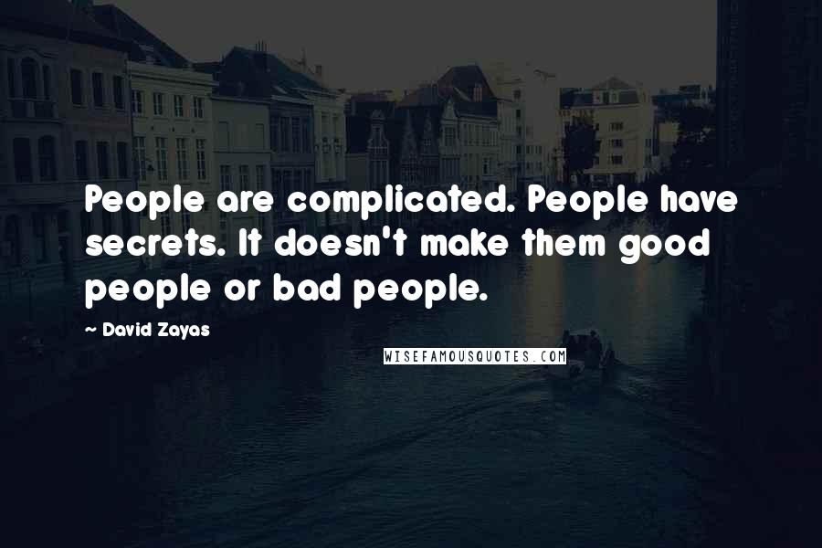 David Zayas Quotes: People are complicated. People have secrets. It doesn't make them good people or bad people.