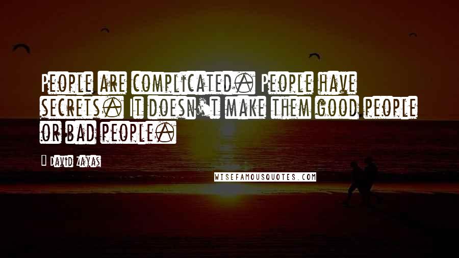 David Zayas Quotes: People are complicated. People have secrets. It doesn't make them good people or bad people.