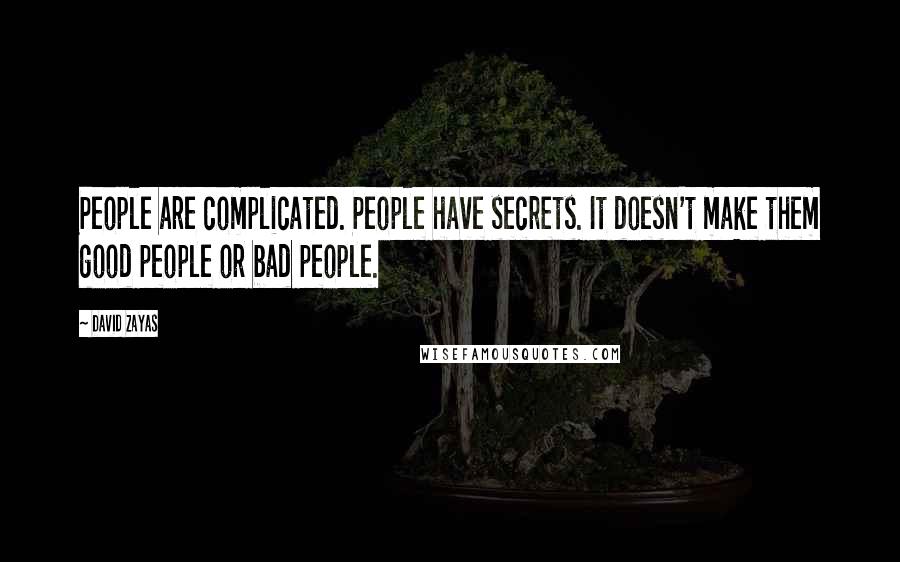 David Zayas Quotes: People are complicated. People have secrets. It doesn't make them good people or bad people.