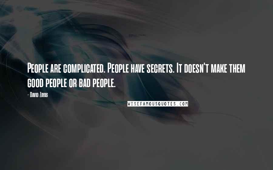 David Zayas Quotes: People are complicated. People have secrets. It doesn't make them good people or bad people.