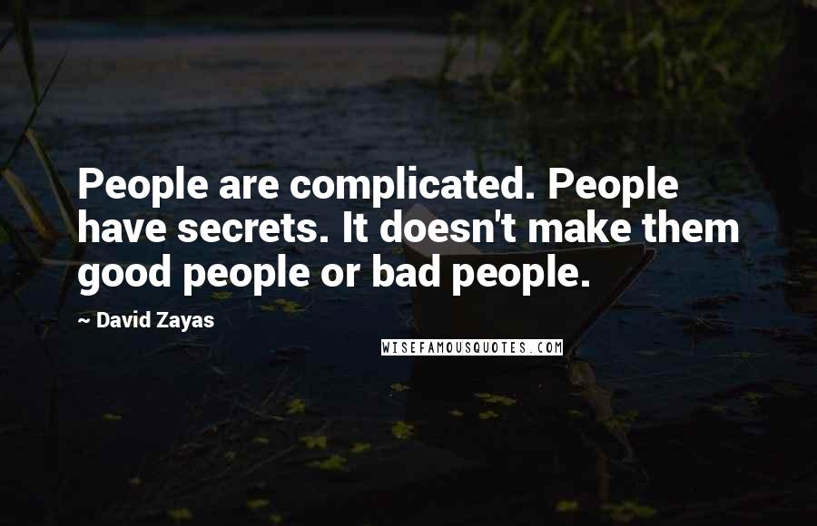 David Zayas Quotes: People are complicated. People have secrets. It doesn't make them good people or bad people.