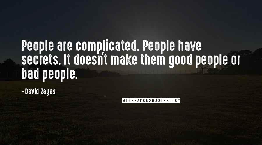 David Zayas Quotes: People are complicated. People have secrets. It doesn't make them good people or bad people.