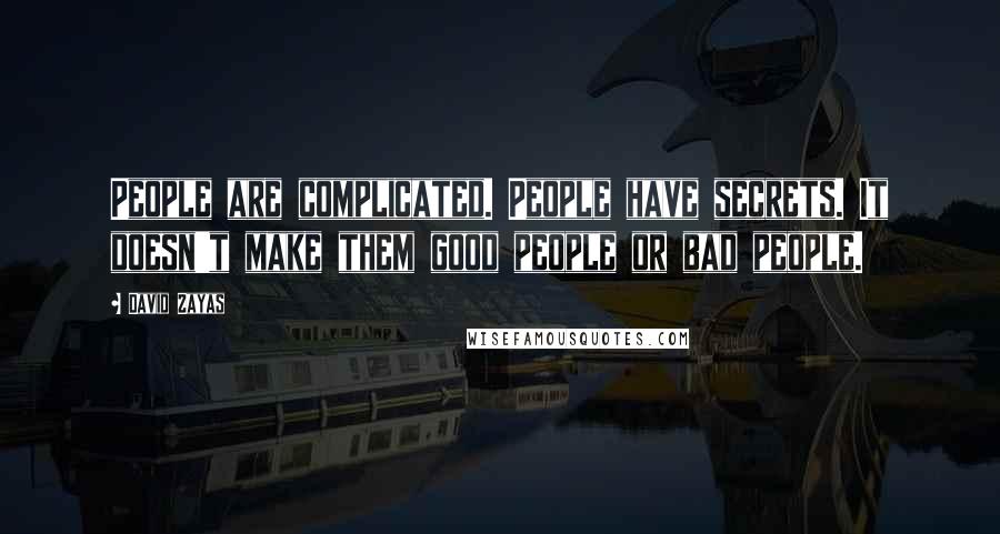 David Zayas Quotes: People are complicated. People have secrets. It doesn't make them good people or bad people.