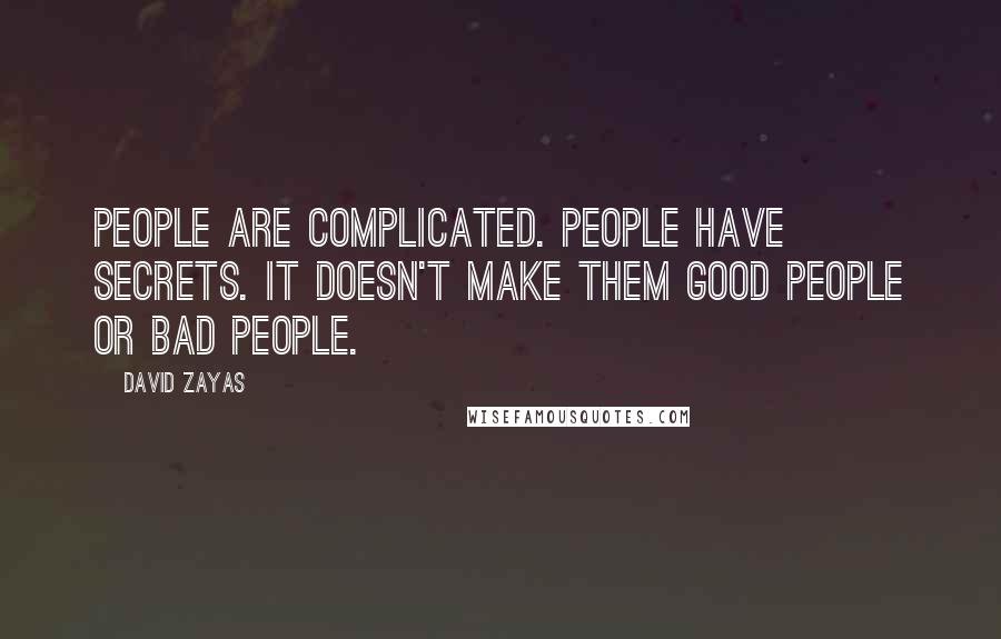 David Zayas Quotes: People are complicated. People have secrets. It doesn't make them good people or bad people.