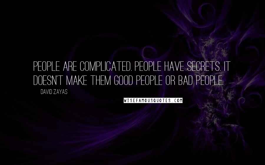 David Zayas Quotes: People are complicated. People have secrets. It doesn't make them good people or bad people.