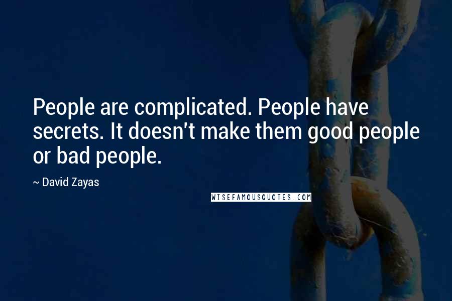 David Zayas Quotes: People are complicated. People have secrets. It doesn't make them good people or bad people.