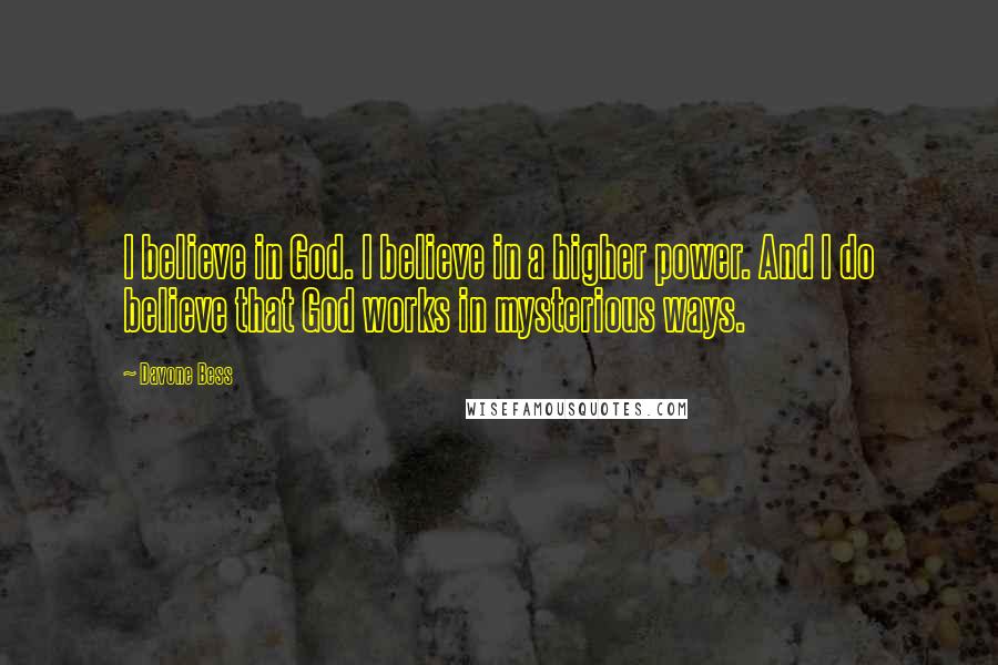 Davone Bess Quotes: I believe in God. I believe in a higher power. And I do believe that God works in mysterious ways.