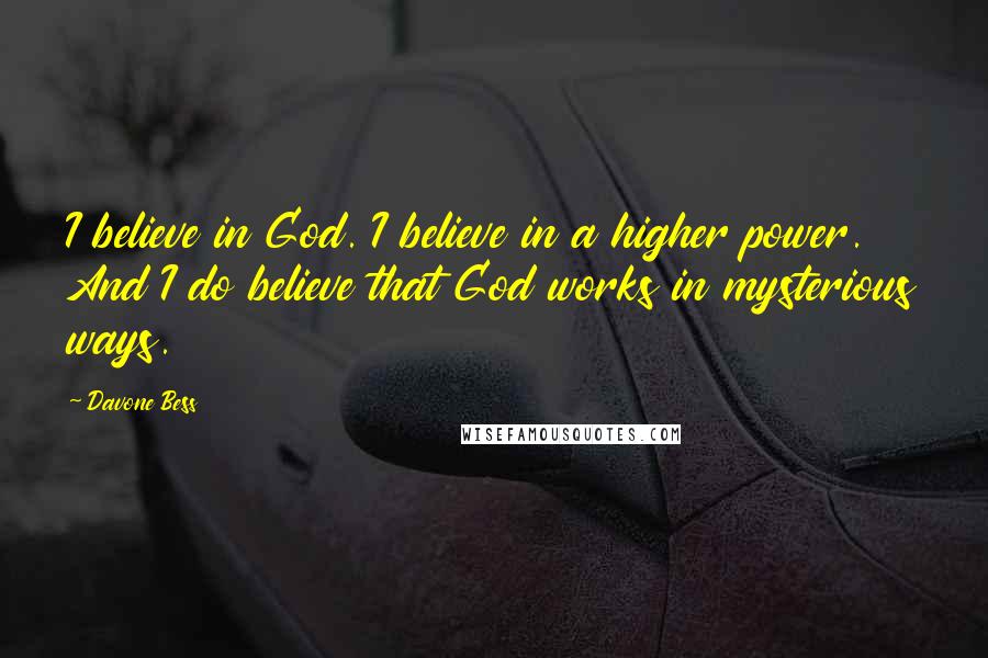 Davone Bess Quotes: I believe in God. I believe in a higher power. And I do believe that God works in mysterious ways.