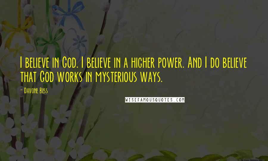 Davone Bess Quotes: I believe in God. I believe in a higher power. And I do believe that God works in mysterious ways.