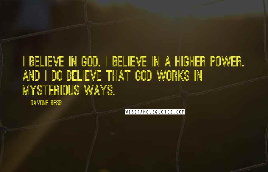 Davone Bess Quotes: I believe in God. I believe in a higher power. And I do believe that God works in mysterious ways.