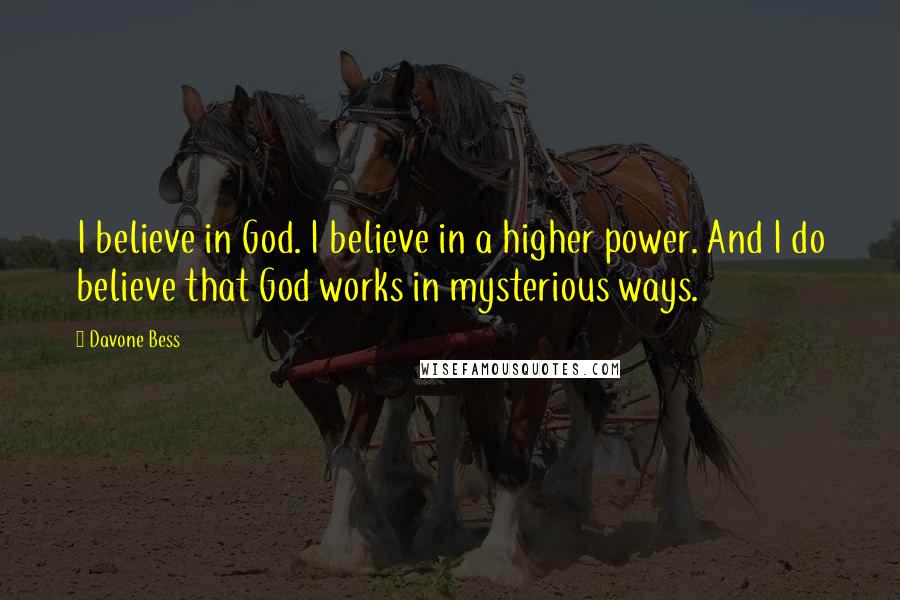 Davone Bess Quotes: I believe in God. I believe in a higher power. And I do believe that God works in mysterious ways.