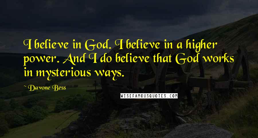 Davone Bess Quotes: I believe in God. I believe in a higher power. And I do believe that God works in mysterious ways.