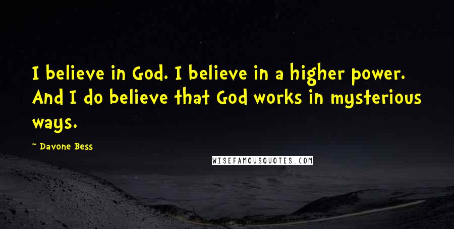 Davone Bess Quotes: I believe in God. I believe in a higher power. And I do believe that God works in mysterious ways.