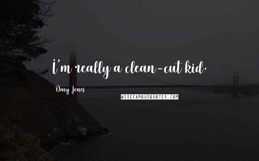 Davy Jones Quotes: I'm really a clean-cut kid.