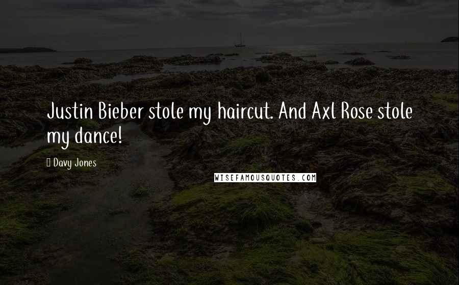 Davy Jones Quotes: Justin Bieber stole my haircut. And Axl Rose stole my dance!