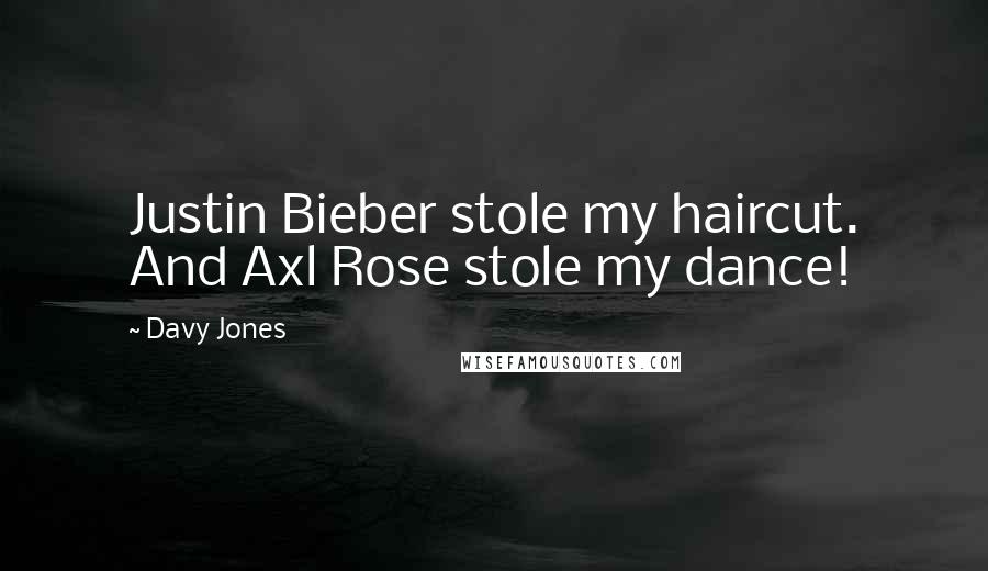 Davy Jones Quotes: Justin Bieber stole my haircut. And Axl Rose stole my dance!