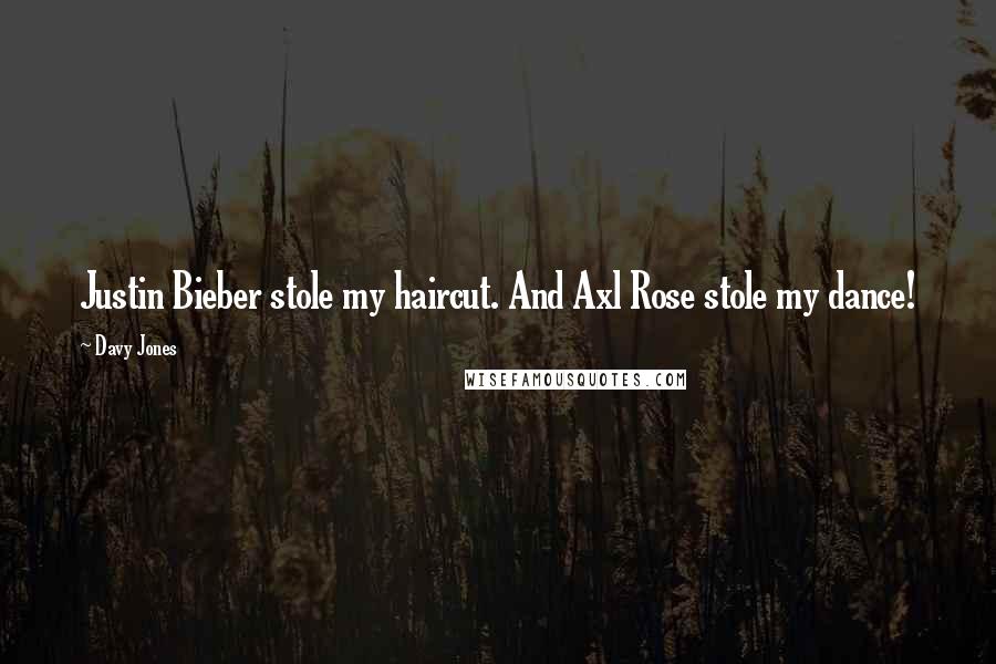 Davy Jones Quotes: Justin Bieber stole my haircut. And Axl Rose stole my dance!