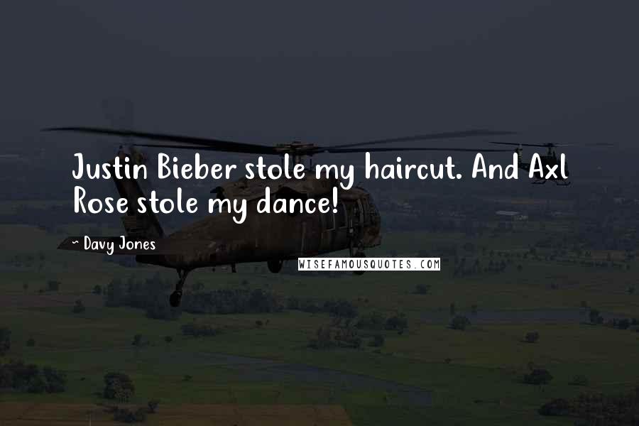 Davy Jones Quotes: Justin Bieber stole my haircut. And Axl Rose stole my dance!