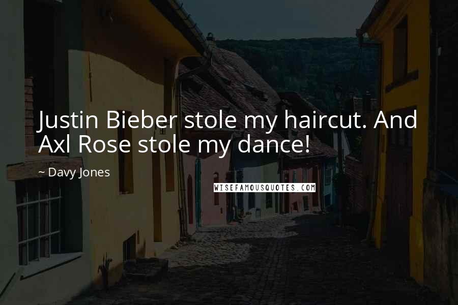 Davy Jones Quotes: Justin Bieber stole my haircut. And Axl Rose stole my dance!