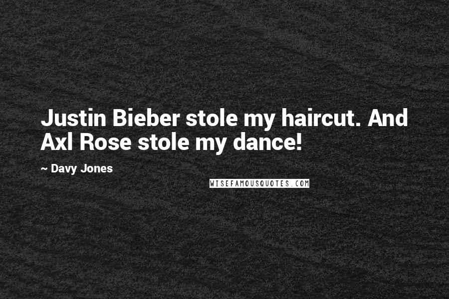 Davy Jones Quotes: Justin Bieber stole my haircut. And Axl Rose stole my dance!