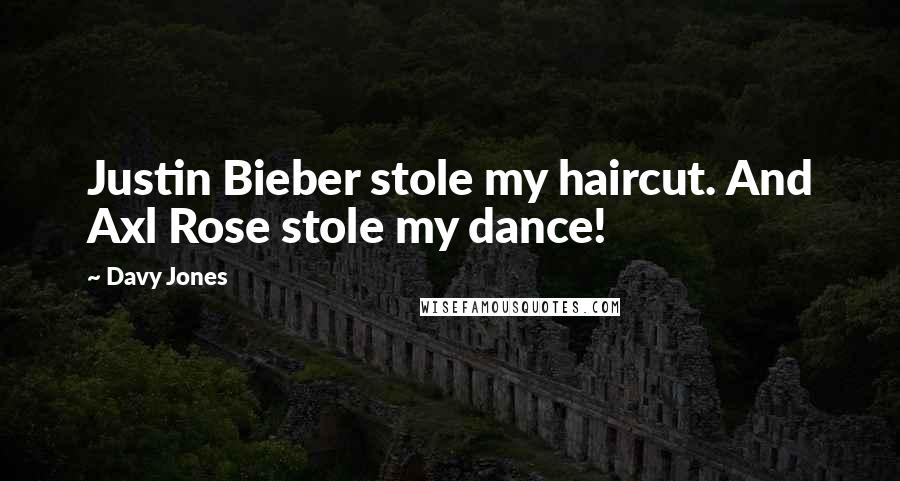 Davy Jones Quotes: Justin Bieber stole my haircut. And Axl Rose stole my dance!