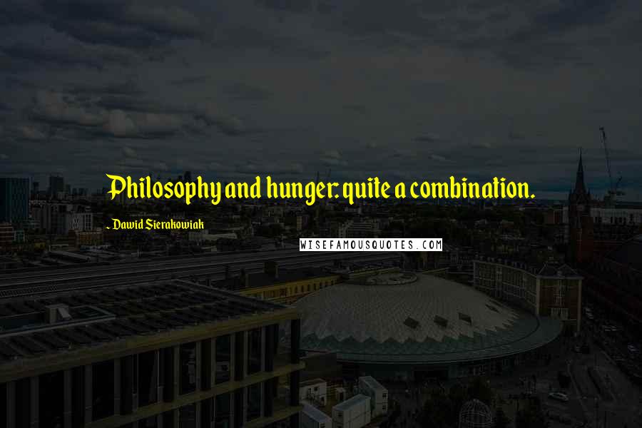 Dawid Sierakowiak Quotes: Philosophy and hunger: quite a combination.