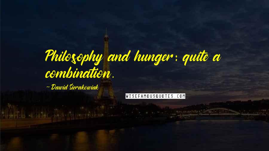 Dawid Sierakowiak Quotes: Philosophy and hunger: quite a combination.