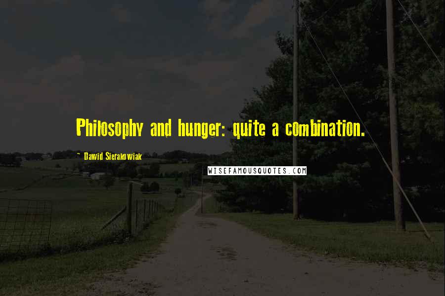 Dawid Sierakowiak Quotes: Philosophy and hunger: quite a combination.