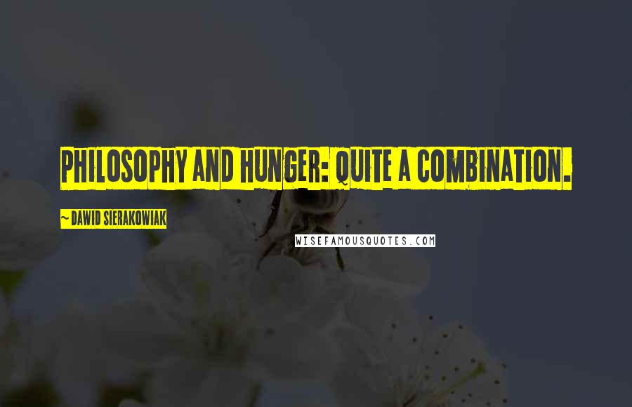 Dawid Sierakowiak Quotes: Philosophy and hunger: quite a combination.