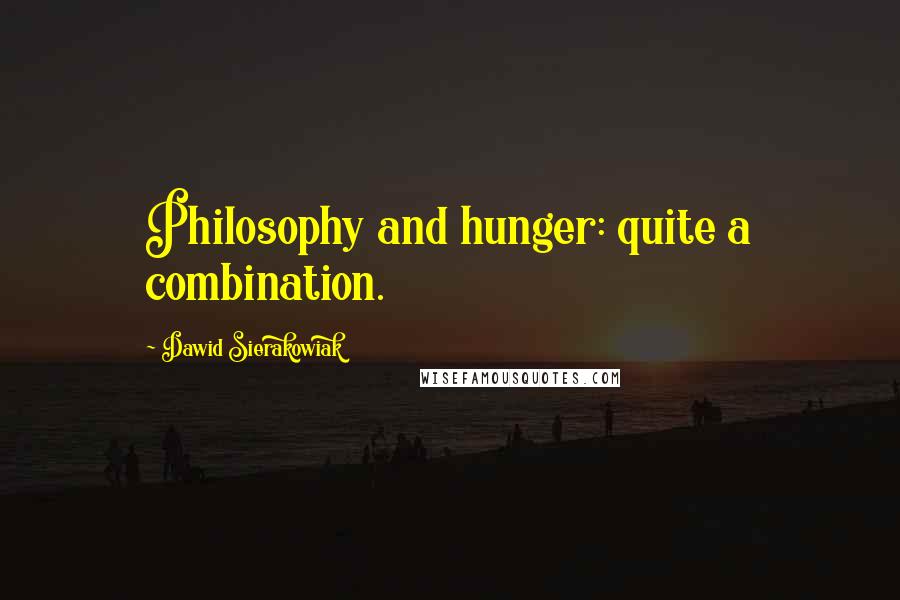 Dawid Sierakowiak Quotes: Philosophy and hunger: quite a combination.