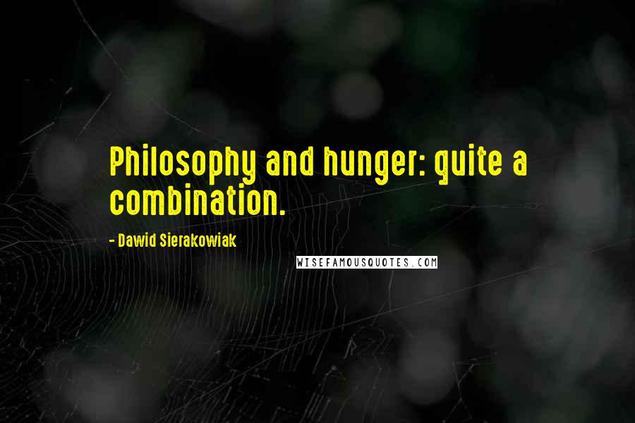 Dawid Sierakowiak Quotes: Philosophy and hunger: quite a combination.