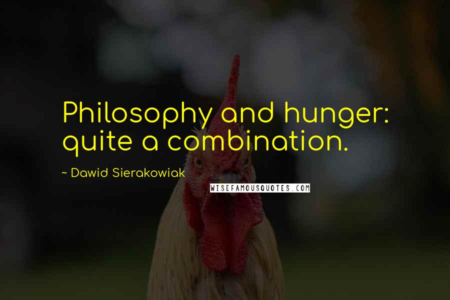 Dawid Sierakowiak Quotes: Philosophy and hunger: quite a combination.