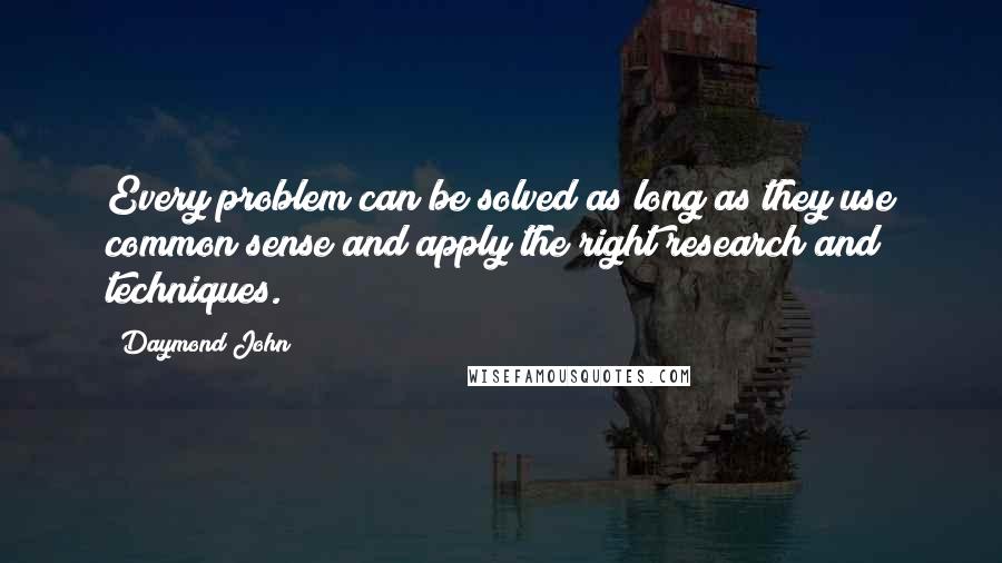 Daymond John Quotes: Every problem can be solved as long as they use common sense and apply the right research and techniques.